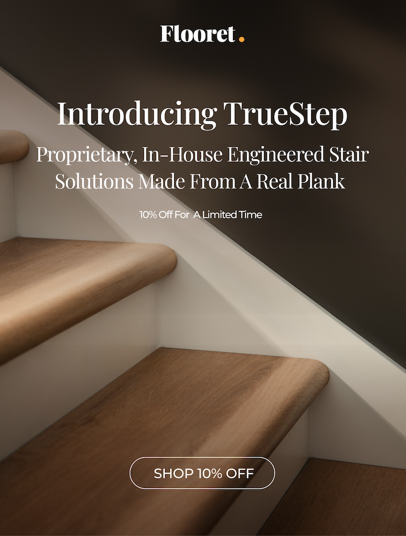 Introducing TrueStep. Proprietary, In-House Engineered Stair Solutions Made from a Real Plank. 10% Off for a limited time. 