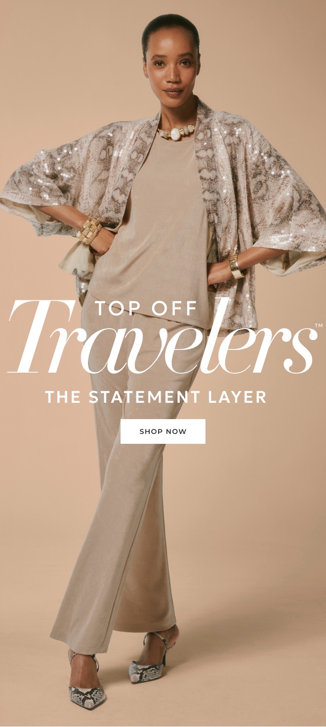 TOP OFF TRAVELERS. THE STATEMENT LAYER. SHOP NOW