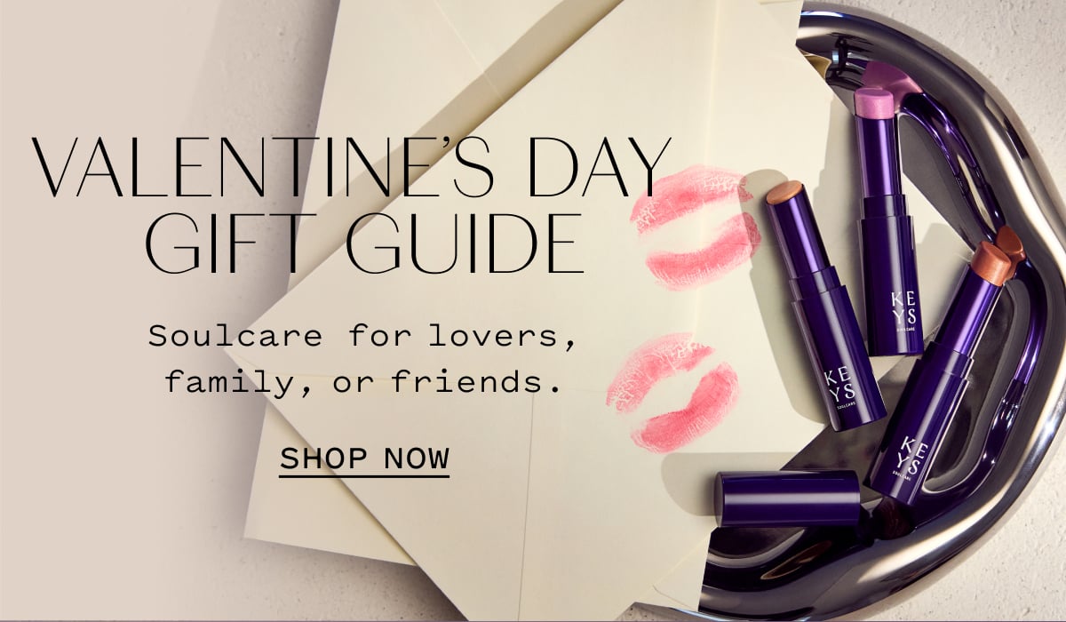 VALENTINE'S DAY GIFT GUIDE Soulcare for lovers, family, or friends. SHOP NOW