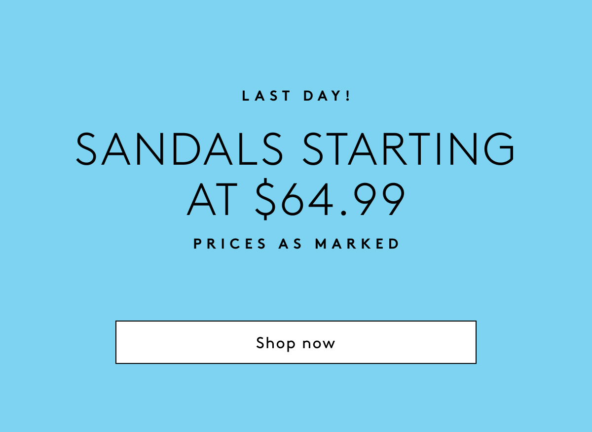 Last Day! Sandals Starting At $64.99 Prices As Marked | Shop Now