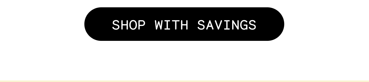 SHOP WITH SAVINGS