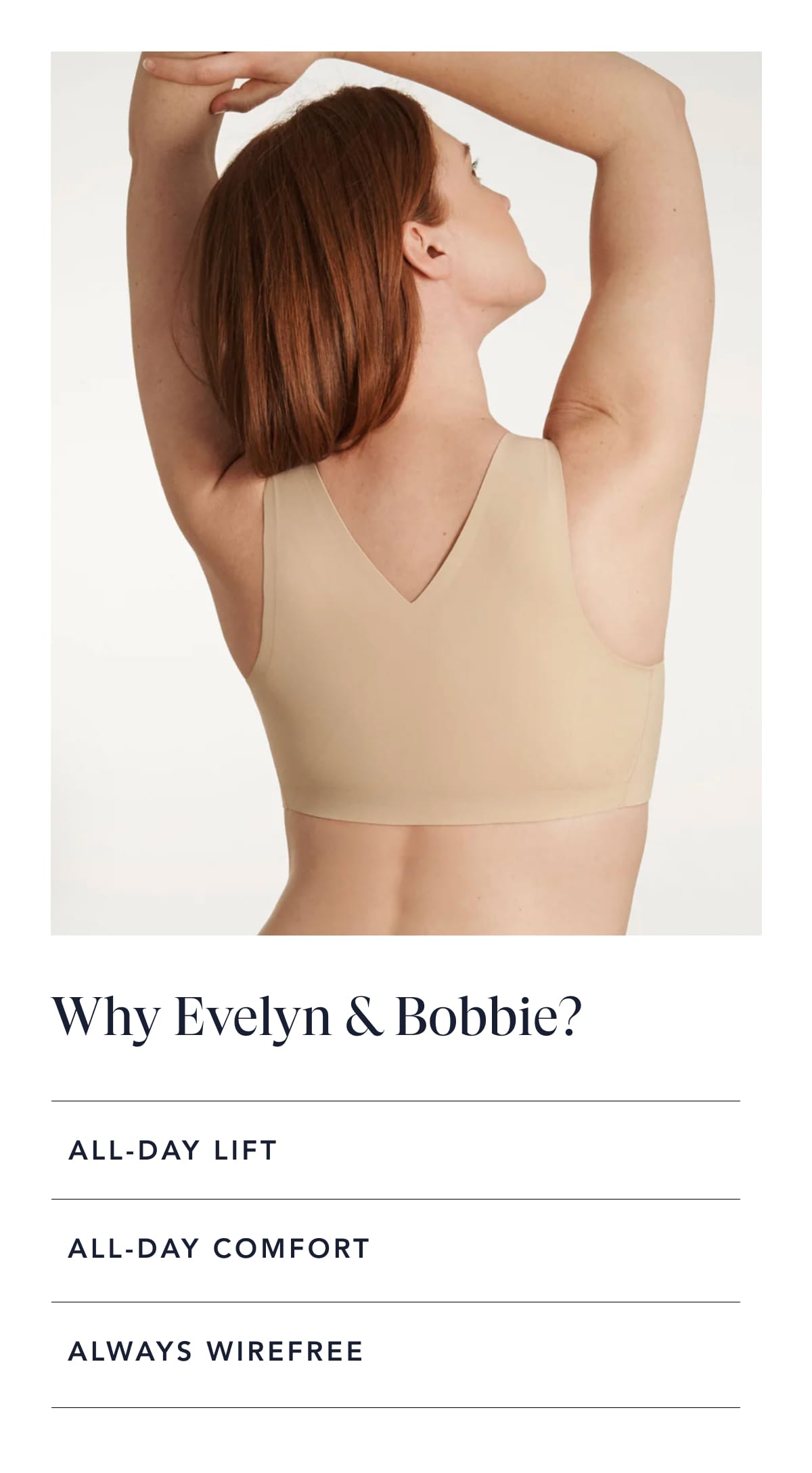 Why Evelyn & Bobbie? ALL-DAY LIFT ALL-DAY COMFORT ALWAYS WIREFREE