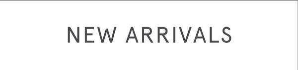 NEW ARRIVALS