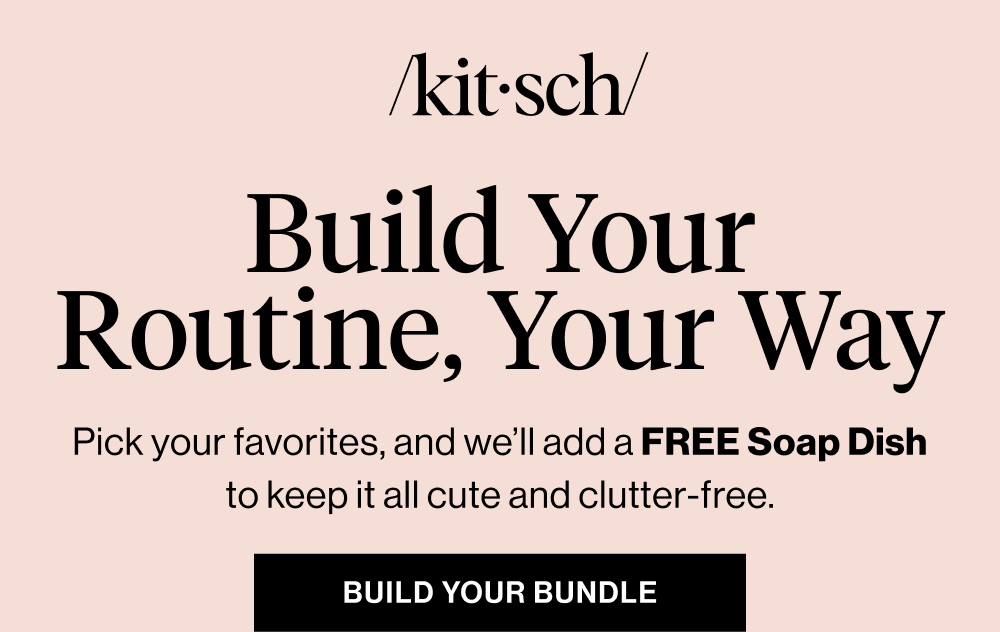 Build Your Routine, Your Way. Pick your favorites, and we’ll add a FREE Soap Dish to keep it all cute and clutter-free.