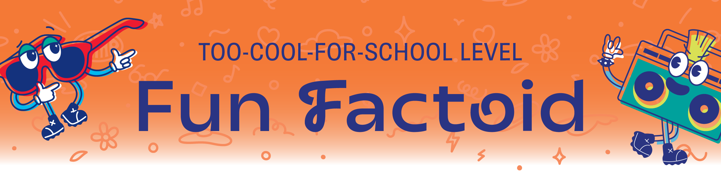 FUN FACTOIDS