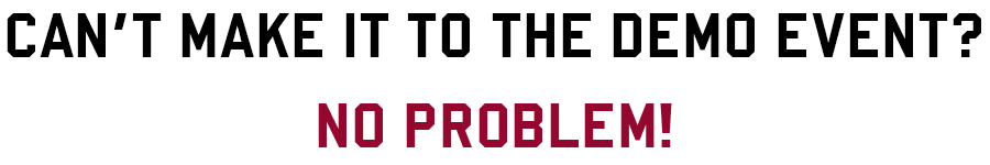 Can't Make It To The Demo Event? No Problem!