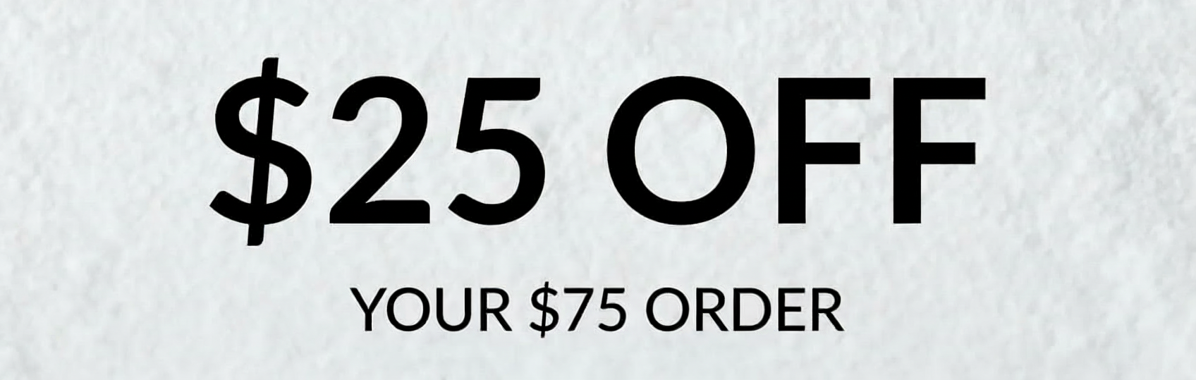 get $25 off your $75 order