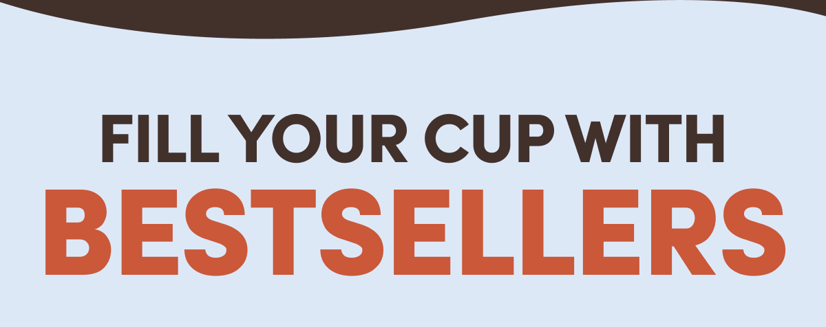 Fill your cup with Bestsellers
