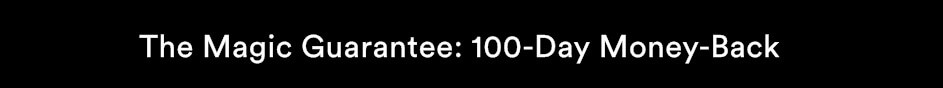 The Magic Guarantee: 100-Day Money-Back
