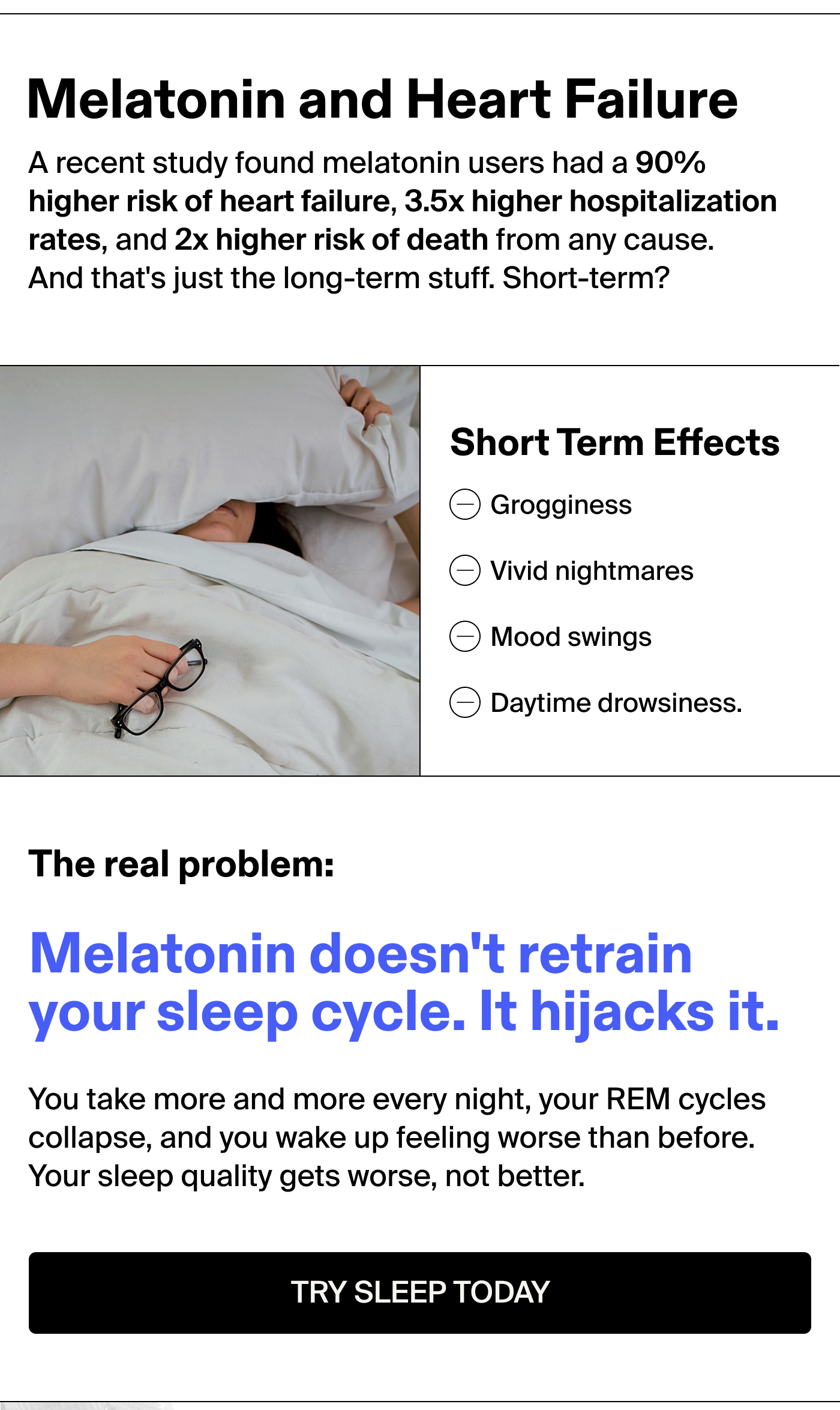 Melatonin and Heart Failure A recent study found melatonin users had a 90% higher risk of heart failure, 3.5x higher hospitalization rates, and 2x higher risk of death from any cause. And that's just the long-term stuff. Short-term?