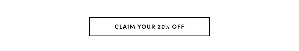CLAIM YOUR 20% OFF