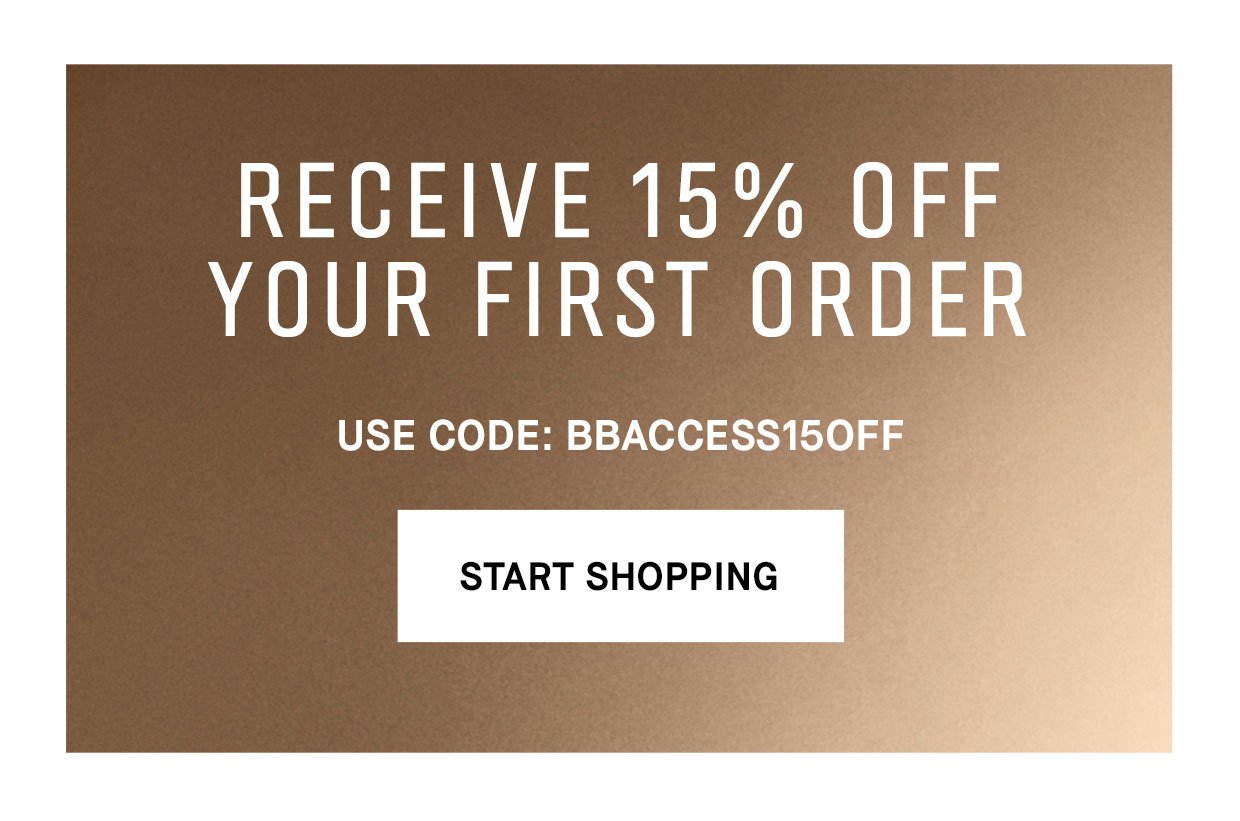 Receive 15% off your first order. Use Code: BBACCESS15OFF