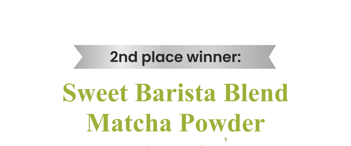 2nd place winner: Sweet Barista Blend Matcha Powder