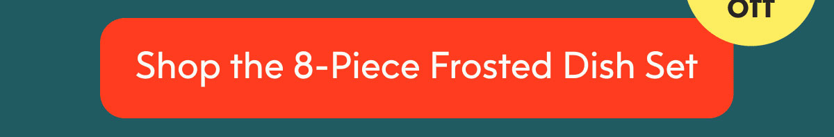 Shop the 8-Piece Frosted Dish Set