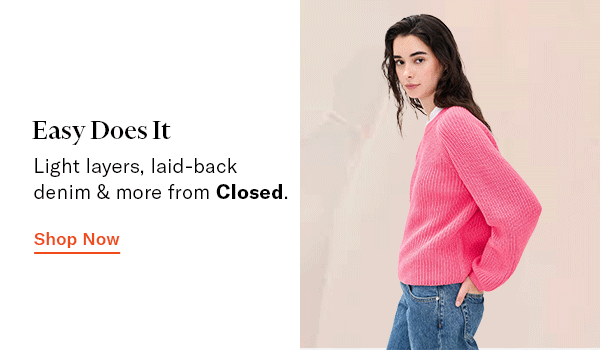 Easy Does It: Light layers, laid-back denim & more from Closed.