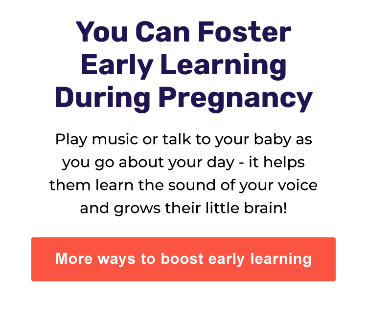 More ways to boost early learning / You Can Foster Early Learning During Pregnancy