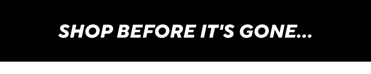Shop Before It's Gone