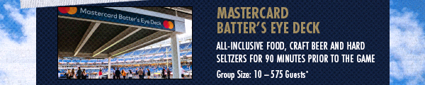 Mastercard Batter’s Eye Deck: All-Inclusive Food, Craft Beer and Hard Seltzers for 90 Minutes Prior to the Game | Group Size: 10-575 Guests*