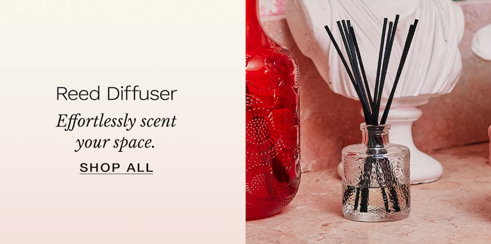 Reed Diffuser. Effortlessly scent your space. Shop all.