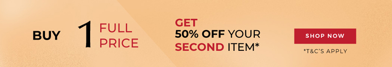 Buy 1, Get 50% OFF your second Item*