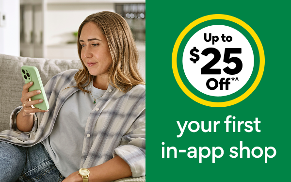 Up to $25 Off*^ your first in-app shop