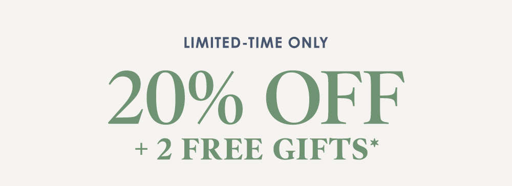 Limited-Time Only 20% Off + 2 FREE Gifts