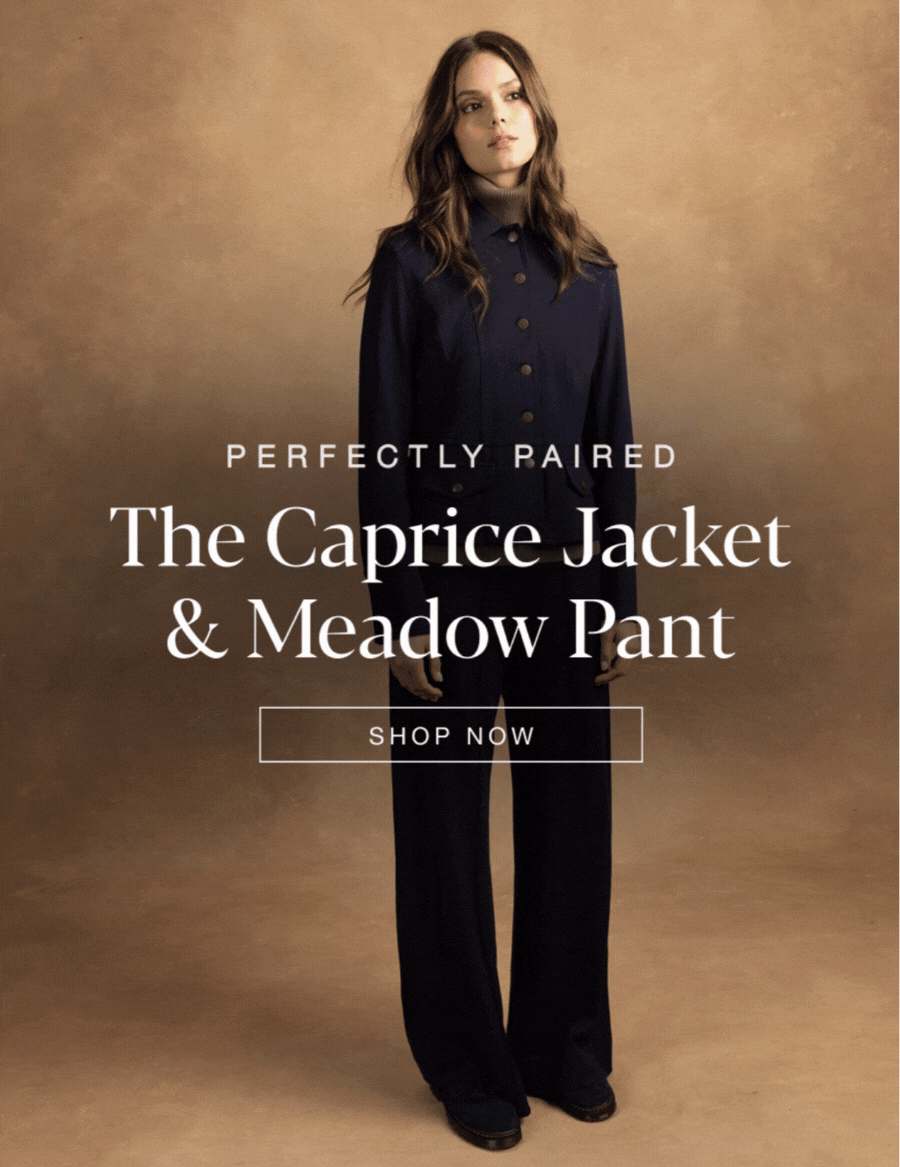 Perfectly Paired: The Caprice Jacket & Meadow Pant. SHOP NOW