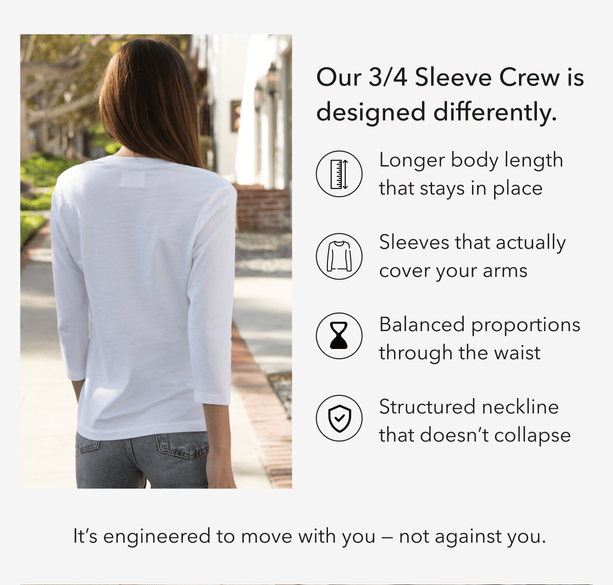 Our 3/4 Sleeve Crew is designed differently.