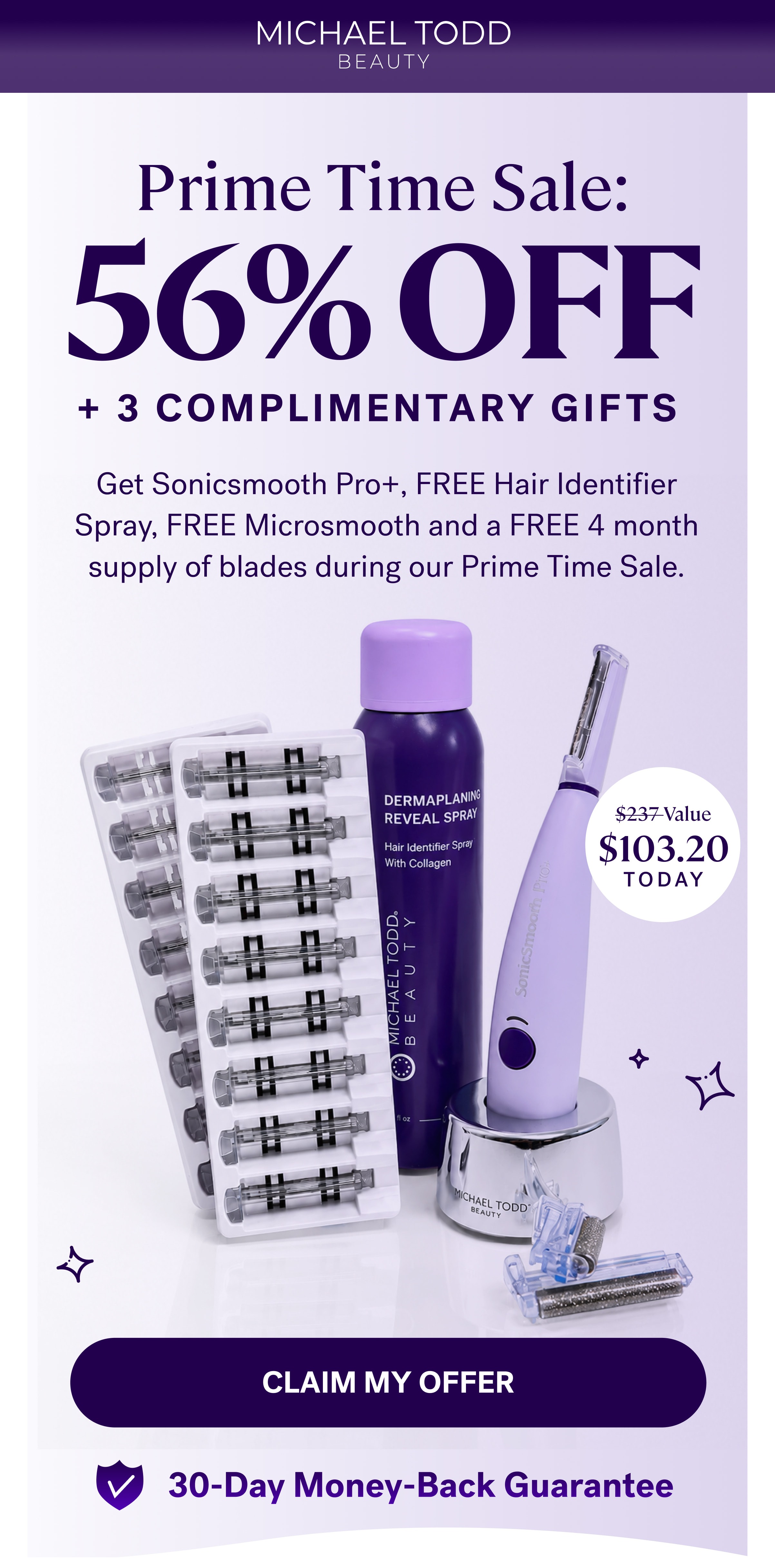 Prime Time Sale: 56% OFF Get Sonicsmooth Pro+, FREE Hair Identifier Spray, FREE Microsmooth and a FREE 4 month supply of blades during our Prime Time Sale. $237 Value $103.20 TODAY CLAIM MY OFFER 30-Day Money-Back Guarantee