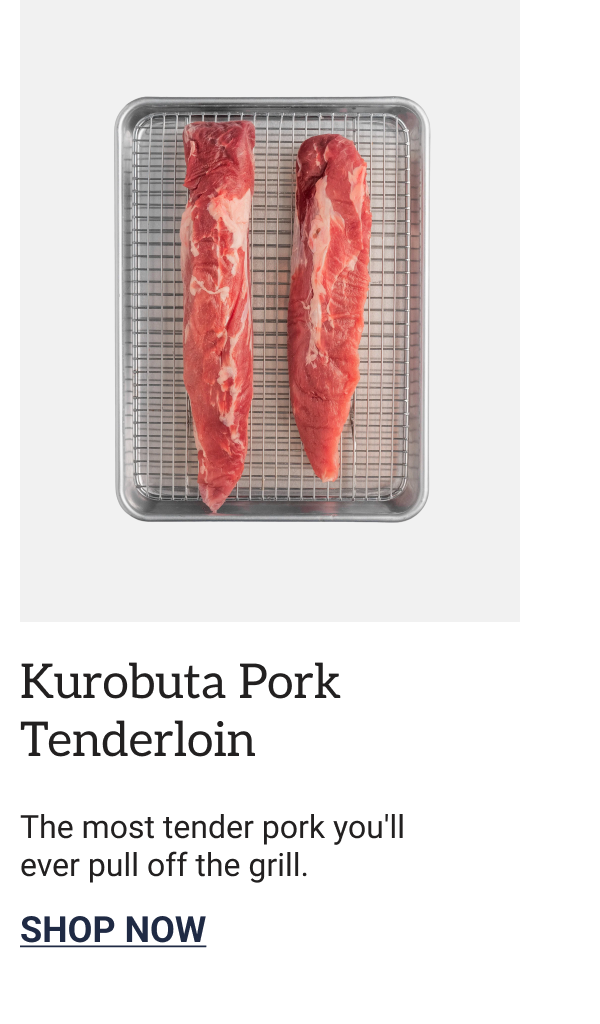 Kurobuta Pork Tenderloin