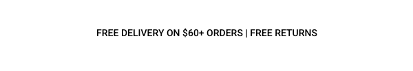 Free delivery on $60+ orders. Free returns. Plus $1 express shipping on $60+ orders. 