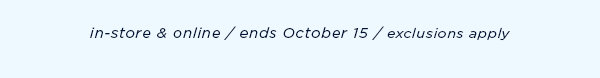in-store and online / ends October 15 / exclusions apply