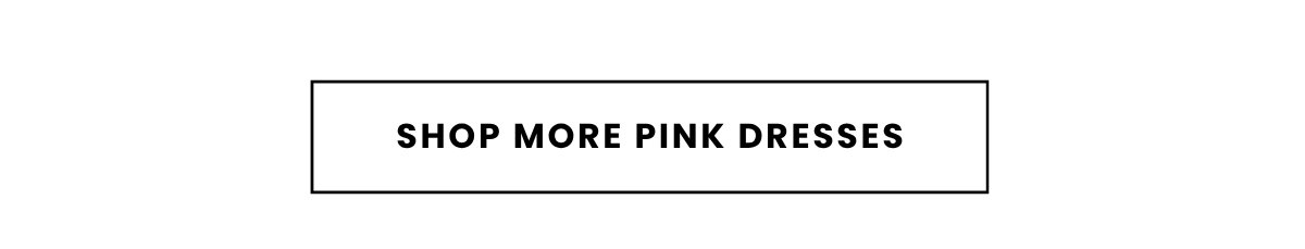 SHOP MORE PINK DRESSES