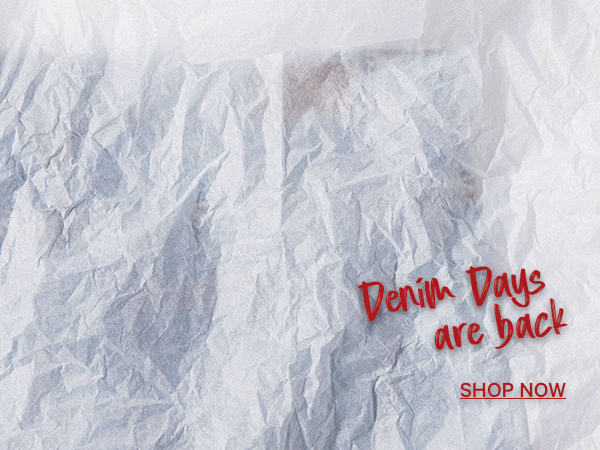 Denim Days are Back. Shop Now.