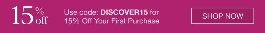 Use code: DISCOVER15 for 15% Off Your First Purchase. SHOP NOW