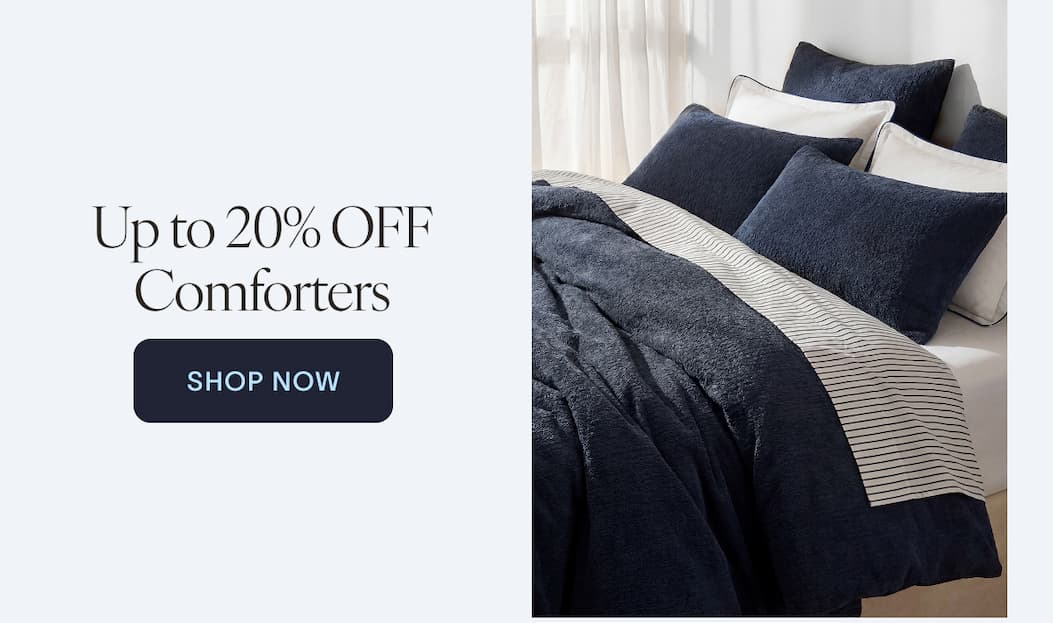 Up to 20% OFF Comforters  SHOP NOW