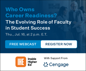 https://access.ihenow.com/who-owns-career-readiness-the-evolving-role-of-faculty-in-student-success/?utm_campaign=pp-client-ed-webcast&utm_source=open-inventory&utm_medium=ihe-newsletter&utm_content=who-owns-career-readiness-the-evolving-role-of-faculty-in-student-success-unbounce-lp