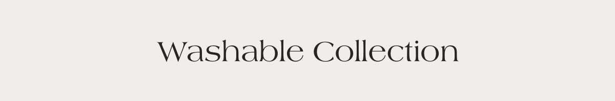 Washable Collection
