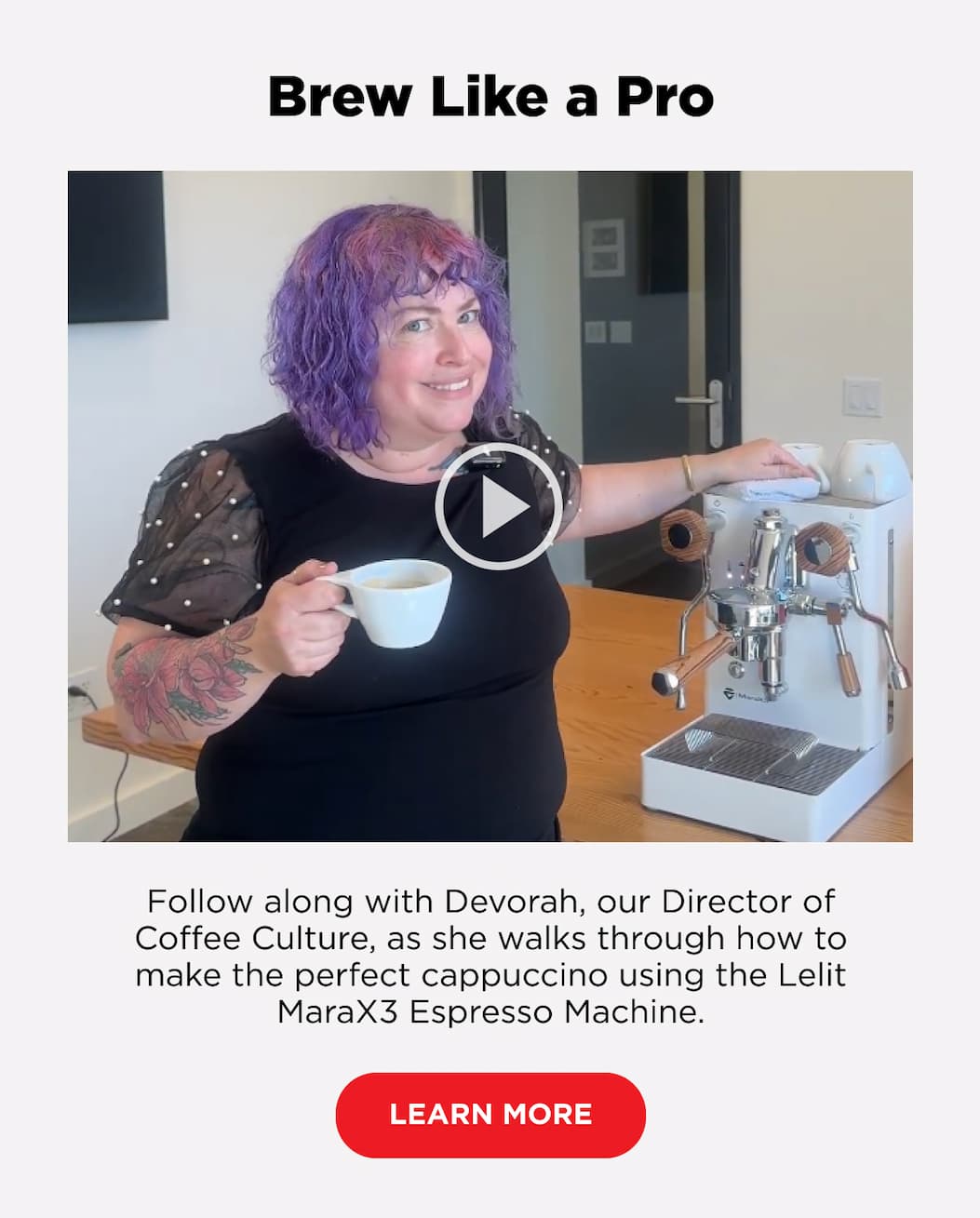 Brew Like a Pro: Follow along with Devorah, our Director of Coffee Culture, as she walks through how to make the perfect cappuccino using the Lelit MaraX3 Espresso Machine.