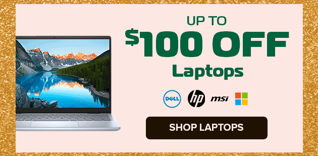 up to $100 off Laptops Top Brands at Prices You'll Love SHOP LAPTOPS