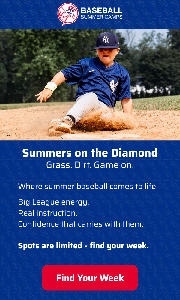 Yankees Baseball Summer Camps | Summers on the Diamond | Grass. Dirt. Game on. | Where summer baseball comes to life. | Big League energy. Real instruction. Confidence that carries with them. | Spots are limited – find your week. | Find Your Week