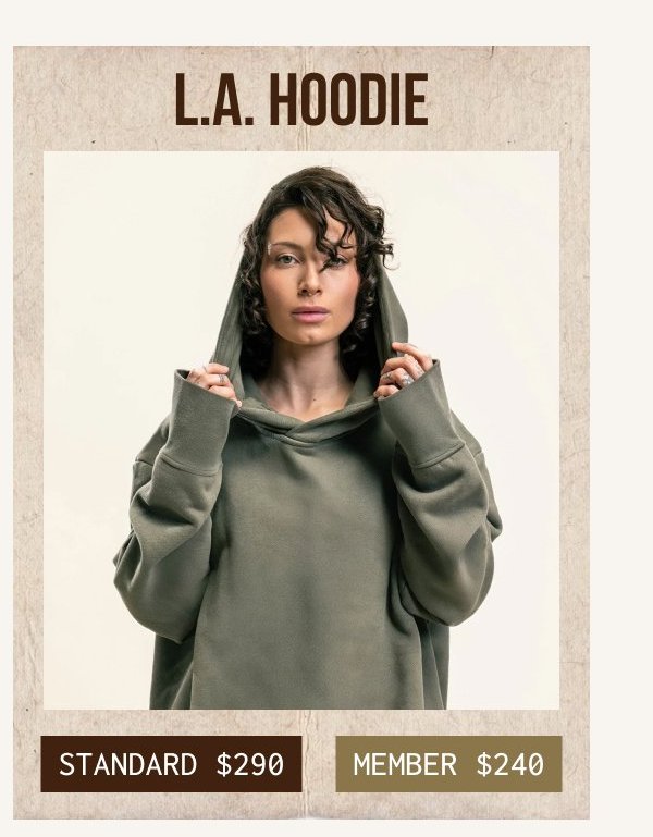 L.A. HOODIE | STANDARD $290 - MEMBER $240