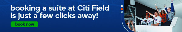 Suites Booking a Suite at Citi Field is just a few clicks away! Book Now