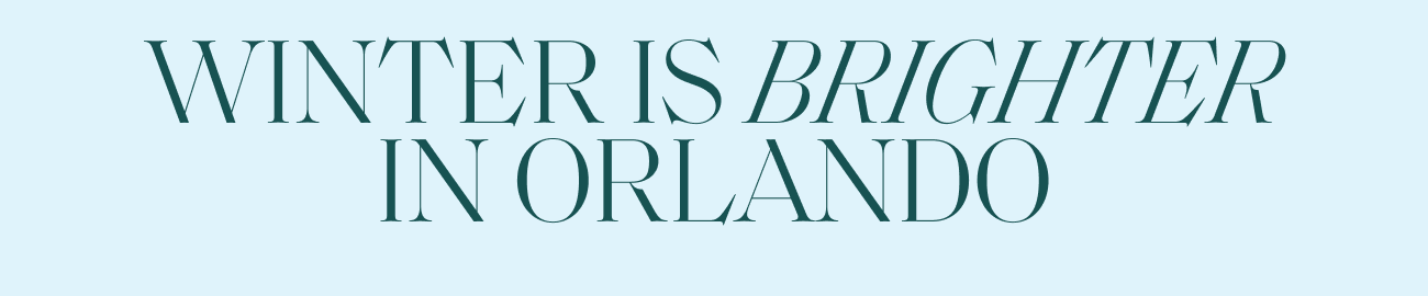 WINTER IS BRIGHTER IN ORLANDO