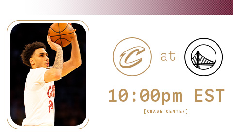 Cavs at Warriors 10:00 PM at Chase Center