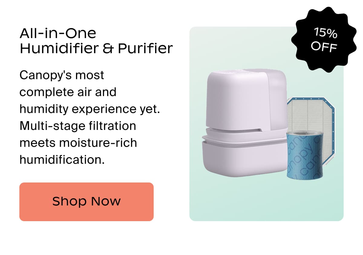 All-in-One Humidifier & Purifier | Canopy's most  complete air and humidity experience yet. Multi-stage filtration meets moisture-rich humidification. | Shop Now