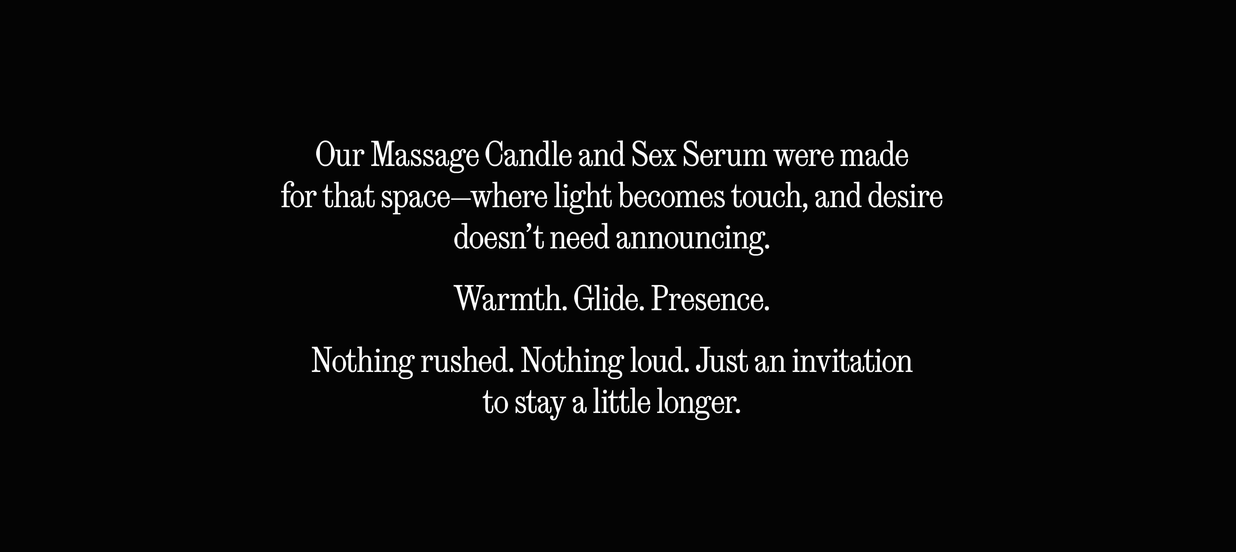 Our Massage Candle and Sex Serum were made to set the mood. Explore before Valentines Day.
