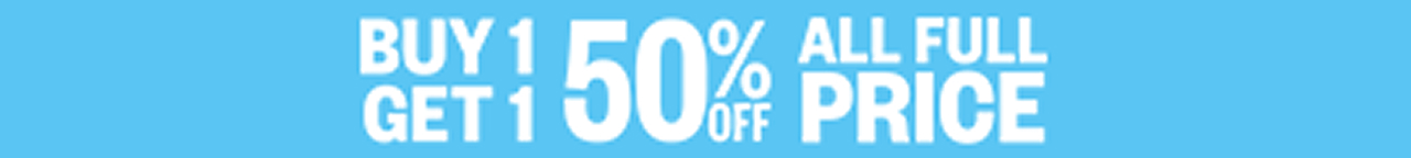BUY 1 GET 1 50% OFF ALL FULL PRICE