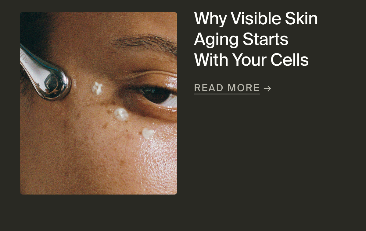 Why Visible Skin Aging Starts With Your Cells | Read More