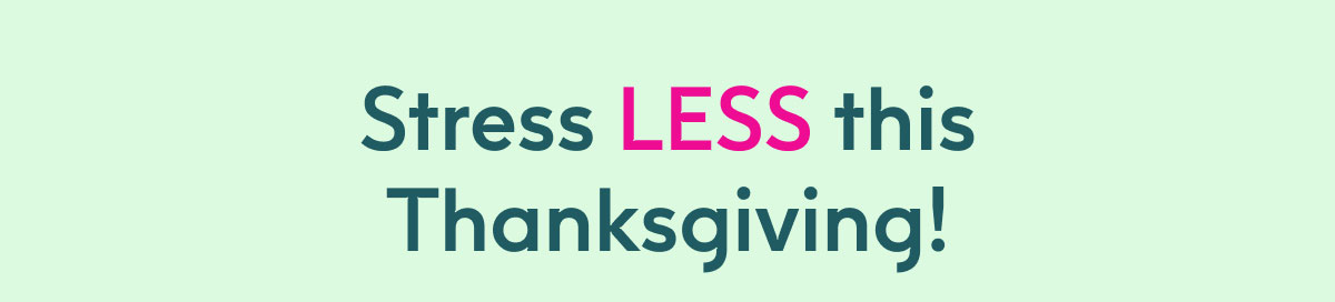 Stress LESS This Thanksgiving!